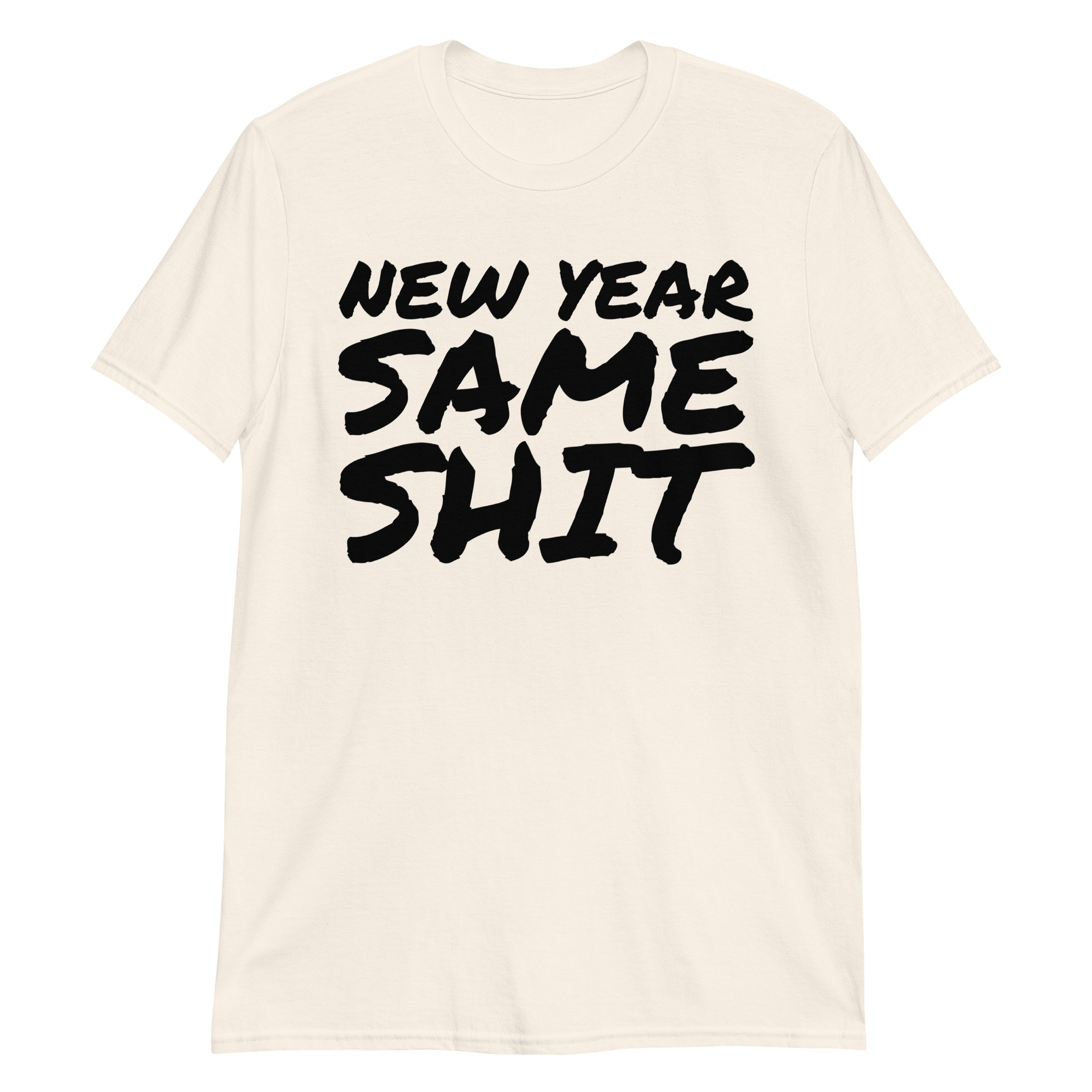 NEW YEAR SAME SHIT (in big bold black graffiti font) T-Shirt - Image 8