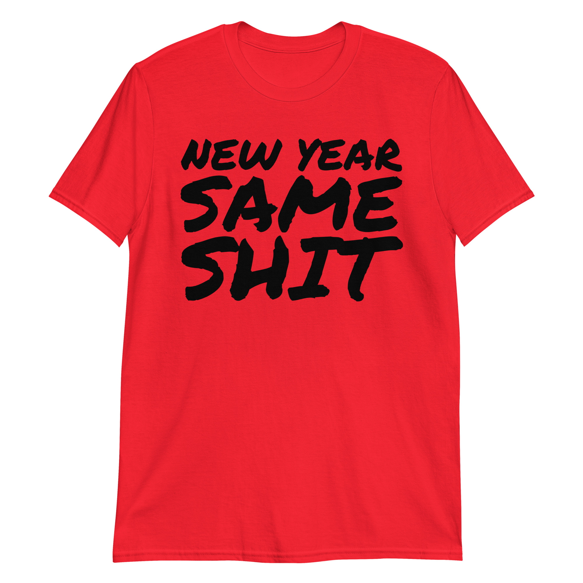 NEW YEAR SAME SHIT (in big bold black graffiti font) T-Shirt - Image 4