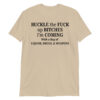 BUCKLE the FUCK up BITCHES I’m COMING With a Bag of LIQUOR, DRUGS, & WEAPONS T-Shirt