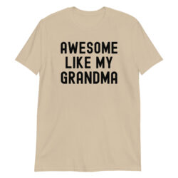 AWESOME LIKE MY GRANDMA (in black font) T-Shirt