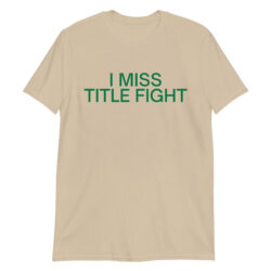 I MISS TITLE FIGHT (in green letters) T-Shirt