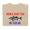 WOMEN WANT FISH ME FEAR ME - Bass Fishing Unisex T-Shirt