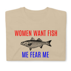 WOMEN WANT FISH ME FEAR ME - Bass Fishing Unisex T-Shirt