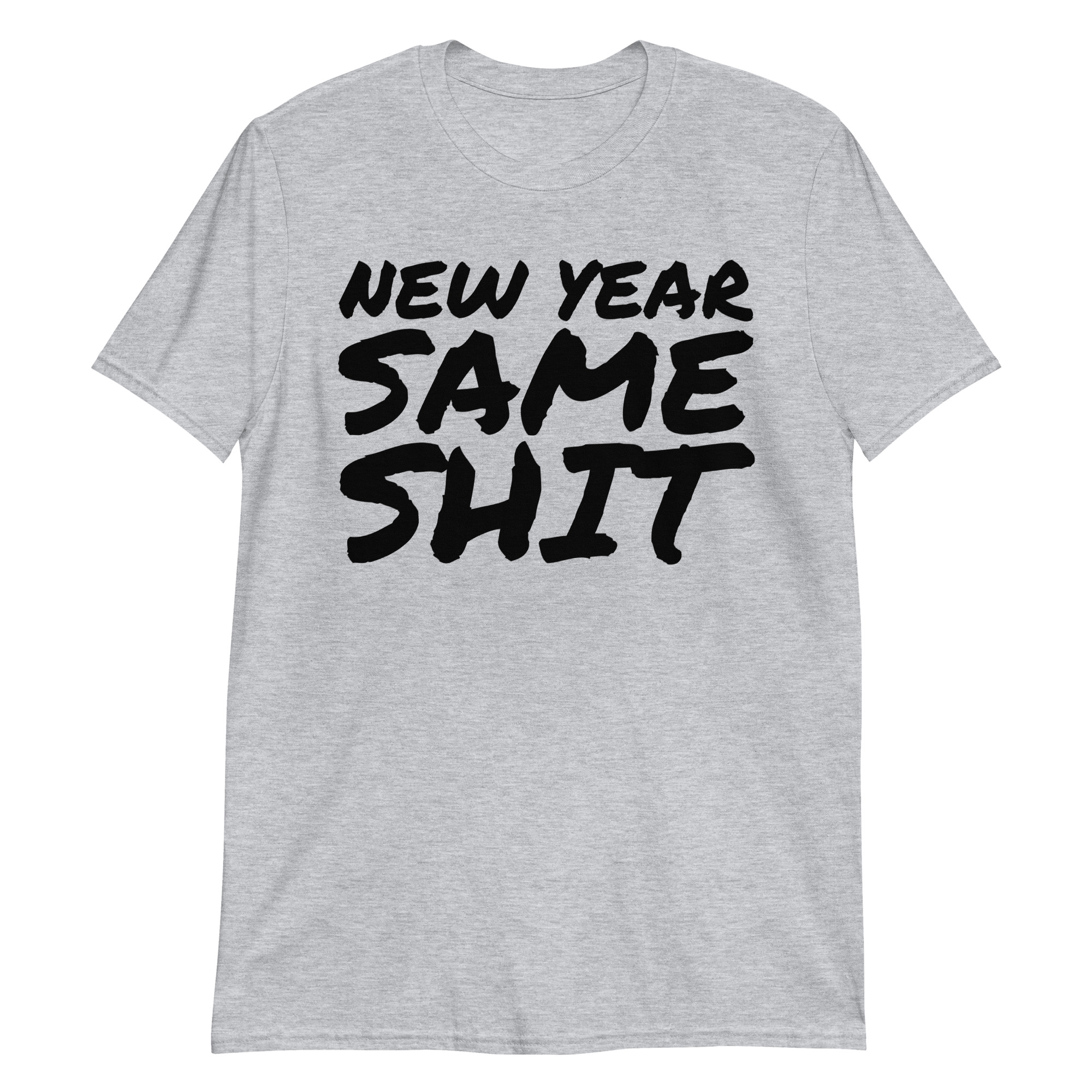 NEW YEAR SAME SHIT (in big bold black graffiti font) T-Shirt - Image 7