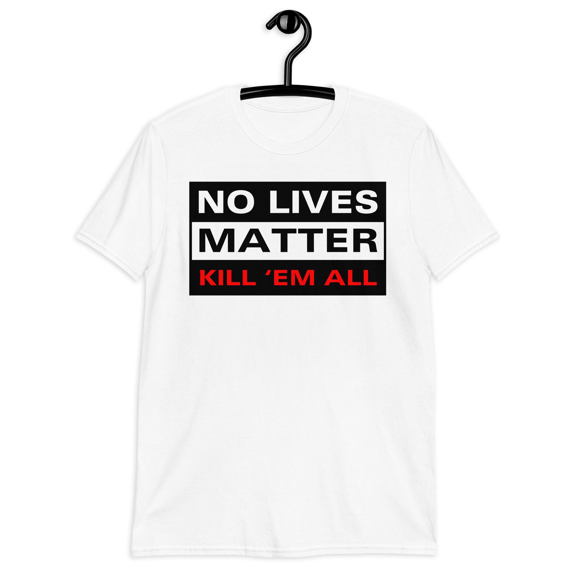 NO LIVES MATTER - KILL 'EM ALL White T-Shirt - Image 2