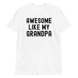 Awesome Like My Grandpa (in black font) T-Shirt