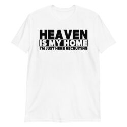 HEAVEN IS MY HOME I'M JUST HERE RECRUITING Unisex T-Shirt