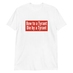 Bow to a Tyrant Die by a Tyrant MAGA-red box logo T-Shirt