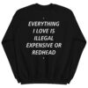 EVERYTHING I LOVE IS ILLEGAL EXPENSIVE OR REDHEAD Sweatshirt (BACK)