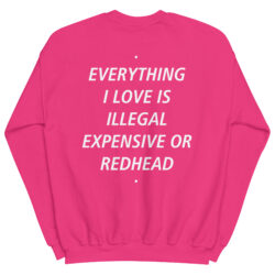 EVERYTHING I LOVE IS ILLEGAL EXPENSIVE OR REDHEAD Sweatshirt (BACK) - Image 8