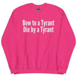 BOW TO A TYRANT DIE BY A TYRANT Sweatshirt - Image 13