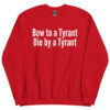 BOW TO A TYRANT DIE BY A TYRANT Sweatshirt