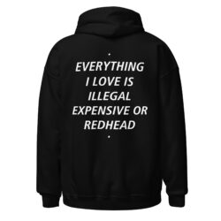 EVERYTHING I LOVE IS ILLEGAL EXPENSIVE OR REDHEAD Hoodie