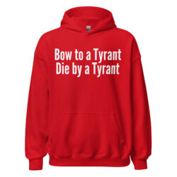 BOW TO A TYRANT DIE BY A TYRANT Hoodie