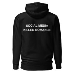 SOCIAL MEDIA KILLED ROMANCE HOODIE
