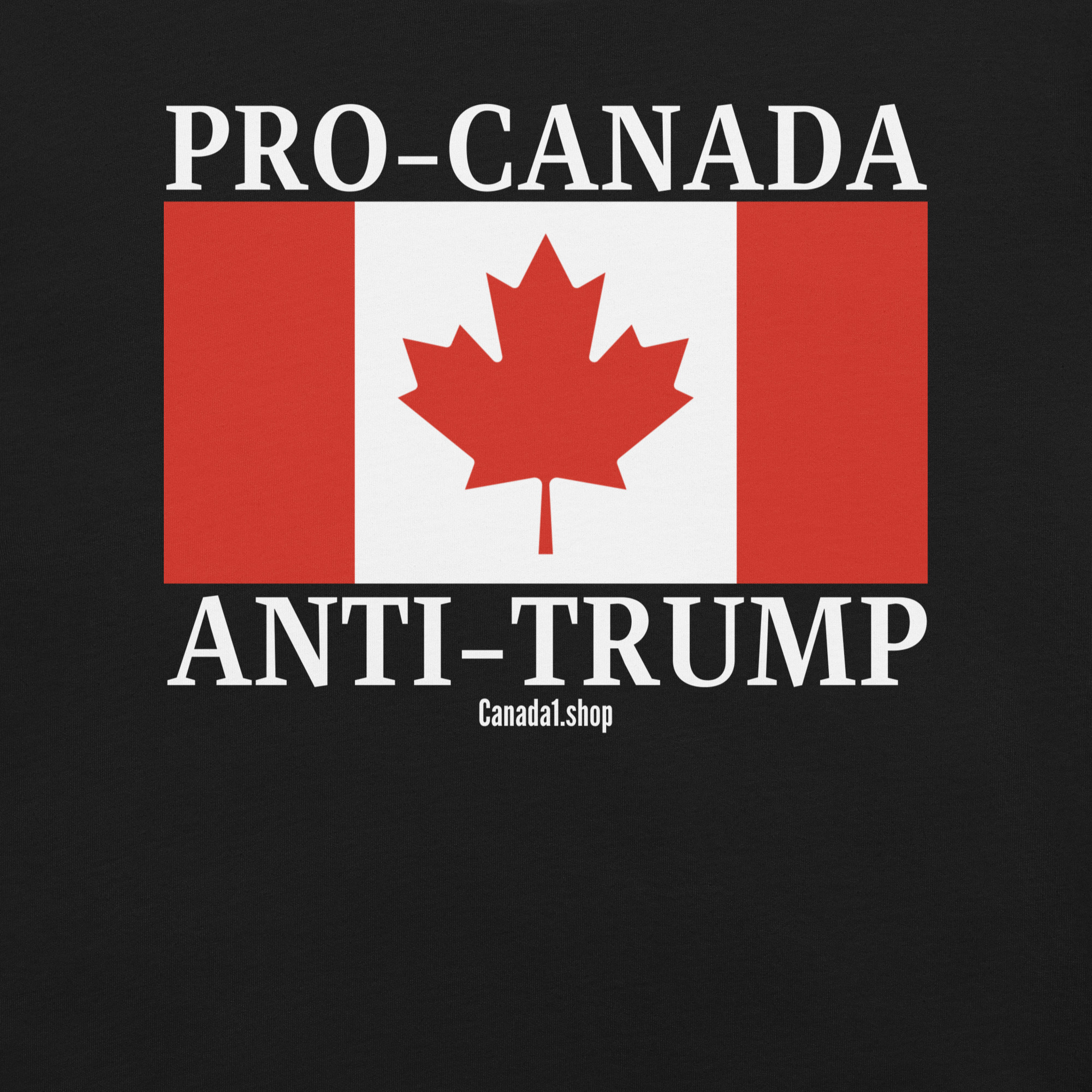 PRO-CANADA ANTI-TRUMP Canadian Flag T-Shirt