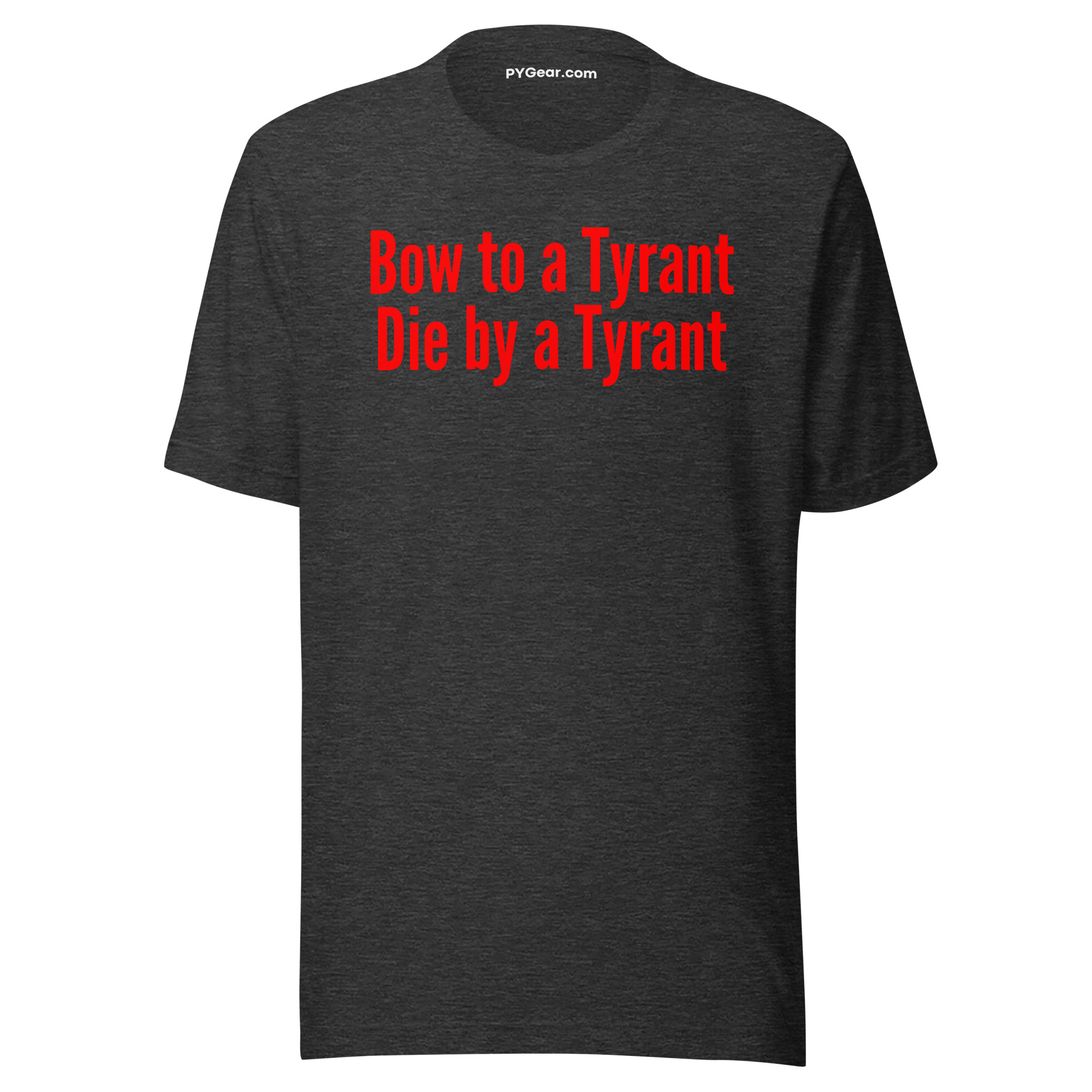 Bow to a Tyrant Die by a Tyrant (in red letters) Unisex t-shirt - Image 5