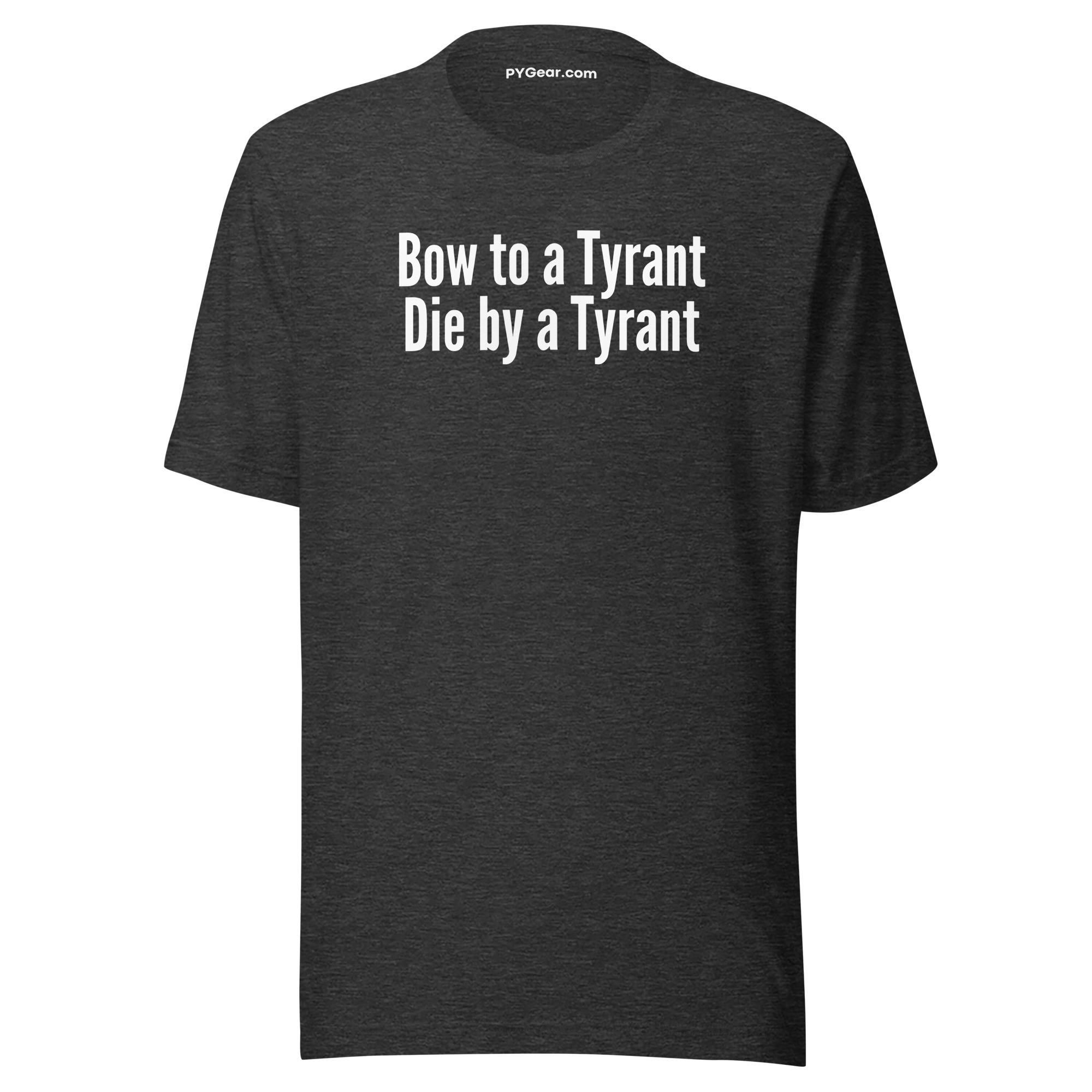 BOW TO A TYRANT DIE BY A TYRANT Unisex t-shirt - Image 7