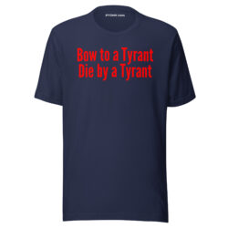 Alternative view of Bow to a Tyrant Die by a Tyrant (in red letters) Unisex t-shirt