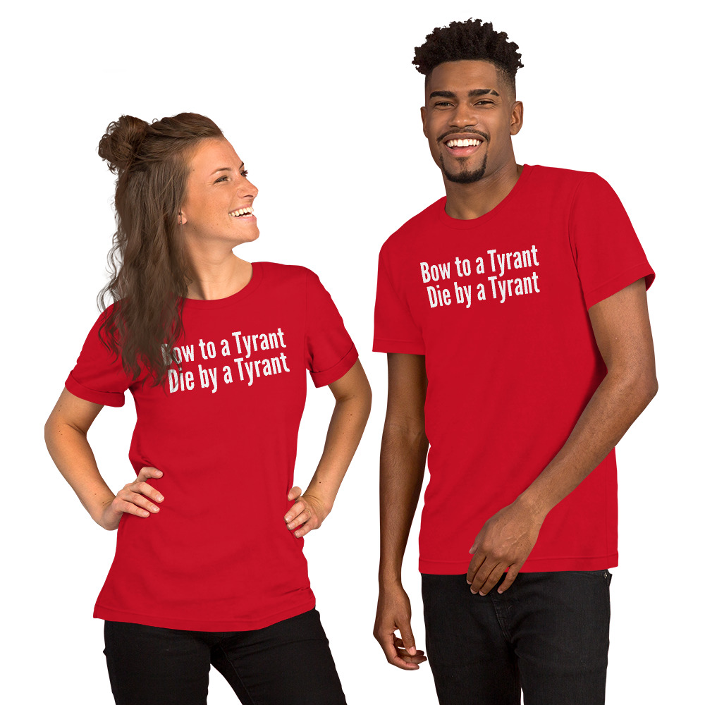BOW TO A TYRANT DIE BY A TYRANT Unisex t-shirt - Image 2