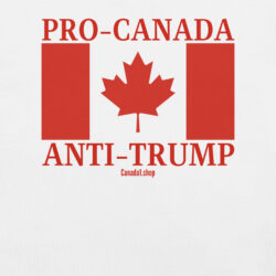 PRO-CANADA ANTI-TRUMP Canadian Flag Unisex T-Shirt