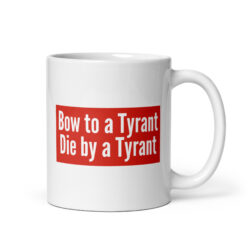 Alternative view of Bow to a Tyrant Die by a Tyrant MAGA-red box logo Coffee Mug