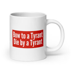 Bow to a Tyrant Die by a Tyrant MAGA-red box logo Coffee Mug