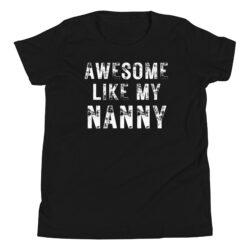 AWESOME LIKE MY NANNY (Heavily Distressed Font) Youth T-Shirt