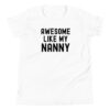 AWESOME LIKE MY NANNY (in black font) Youth Short Sleeve T-Shirt