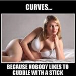 Curves Because Nobody Likes To Cuddle With A Stick
