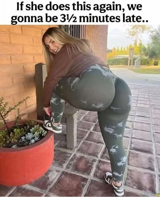 If she does this again we gonna be 3 minutes 30 seconds late - Big Booty Babe