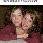 If she gives you this look you know you're getting all 4 holes tonight - siamese twin sisters meme