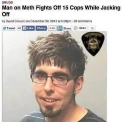 Man on Meth Fights Off 15 Cops While Jacking Off