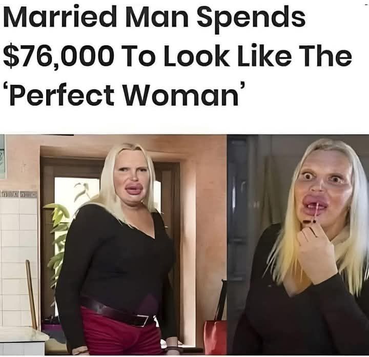 Married man spends $76K to look like The Perfect Woman