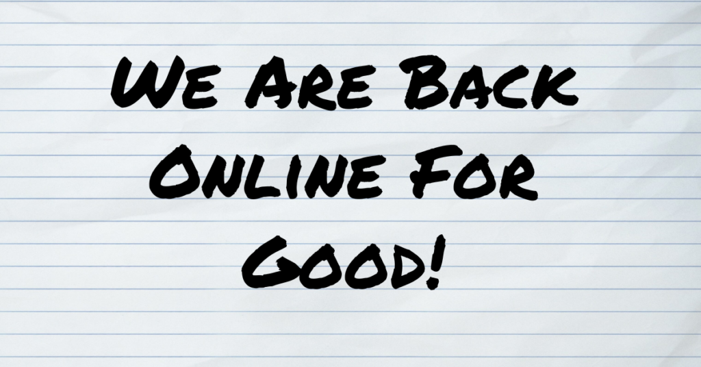We're Back Online For Good!