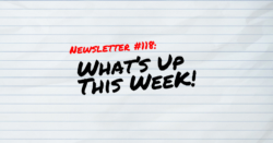 NEWSLETTER #118 What's up this week!