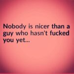 Nobody is nicer than a guy who hasn't fucked you yet