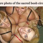 Rare photo of the sacred boob circle