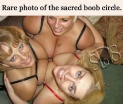 Rare photo of the sacred boob circle