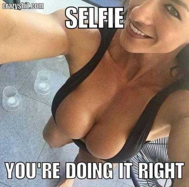 Selfie You're doing it right (Boobs meme)