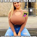 The First Thing A Man Looks At A Woman Is Her Heart - The Fact That Her Boobs Are In Front Of Her Heart Is Not Our Fault - Huge Tits Woman