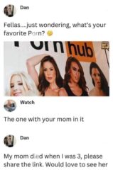 What's your favorite porn - The one with your mom in it