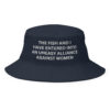 The Fish and I Have Entered an Uneasy Alliance Against Women Hat, Meme, Fishing, Women Want Me, Fish Fear Me Bucket Hat