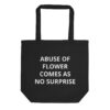 ABUSE OF FLOWER COMES AS NO SURPRISE Eco Tote Bag