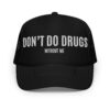 DON'T DO DRUGS without me Trucker Hat