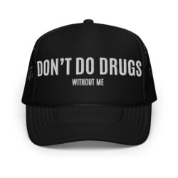 DON'T DO DRUGS without me Trucker Hat