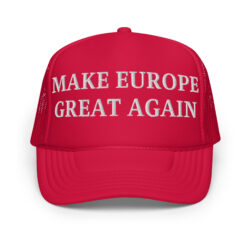 Make Europe Great Again Embroidered Foam Trucker Hat