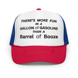 There’s more fun in a gallon of gasoline than a barrel of booze Trucker Hat (Embroidered)
