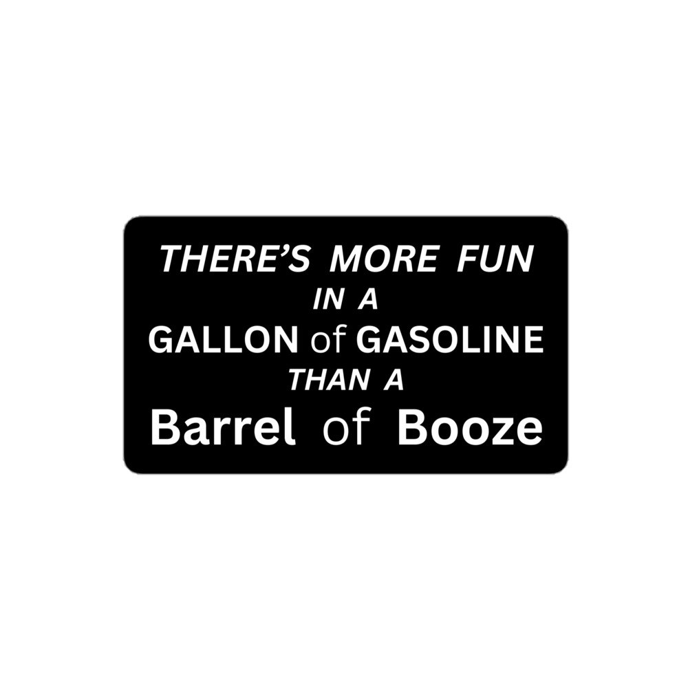 There’s more fun in a gallon of gasoline than a barrel of booze Sticker - Image 3
