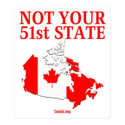 Canada Is Not Your 51st State β Canada Map Flag Sticker